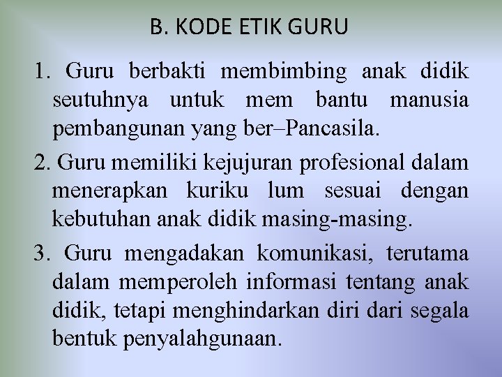  B. KODE ETIK GURU 1. Guru berbakti membimbing anak didik seutuhnya untuk mem