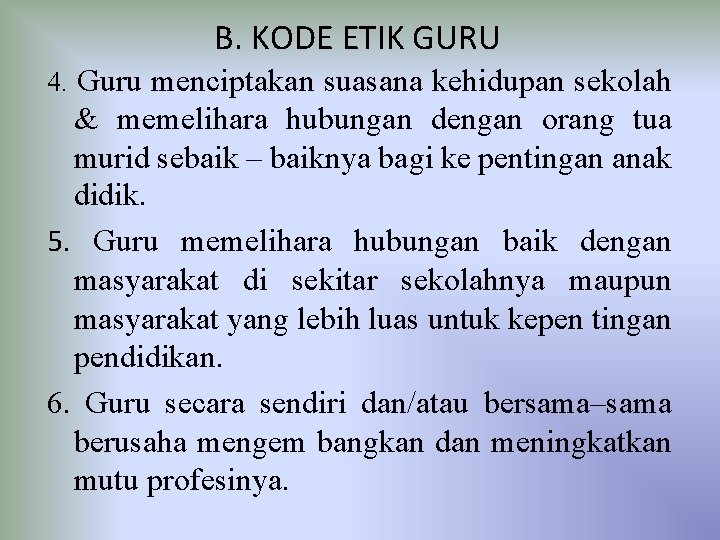 B. KODE ETIK GURU 4. Guru menciptakan suasana kehidupan sekolah & memelihara hubungan dengan