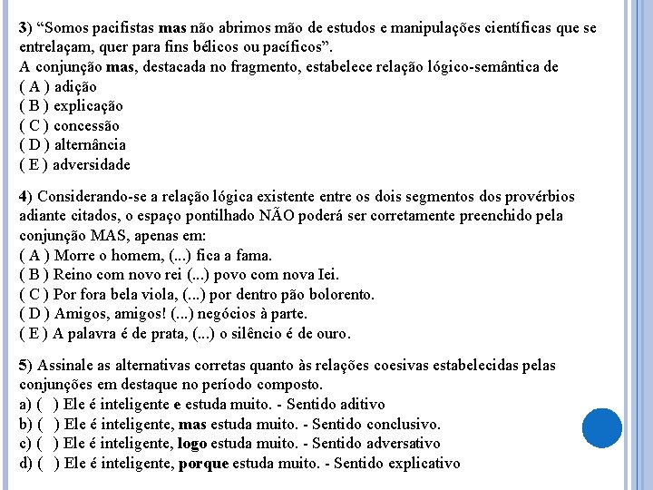 3) “Somos pacifistas mas não abrimos mão de estudos e manipulações científicas que se