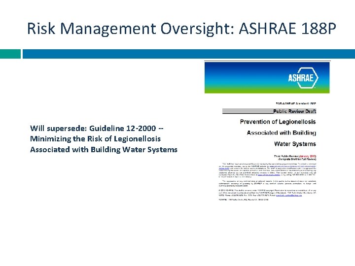 Risk Management Oversight: ASHRAE 188 P Will supersede: Guideline 12 -2000 -Minimizing the Risk