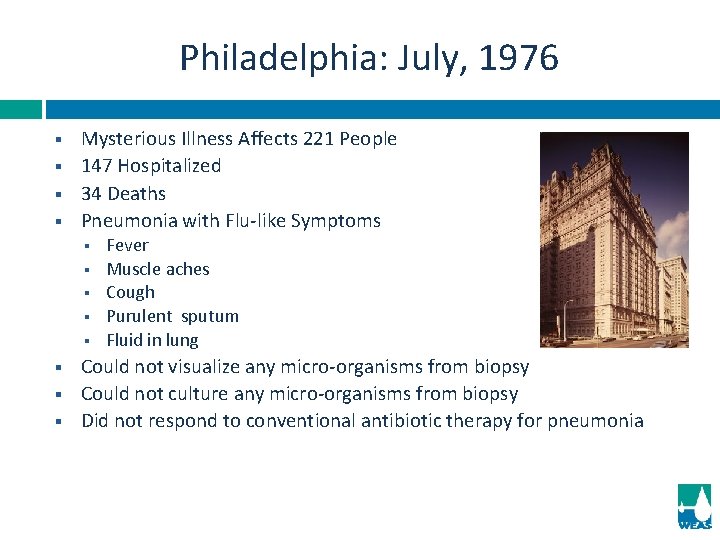 Philadelphia: July, 1976 § § Mysterious Illness Affects 221 People 147 Hospitalized 34 Deaths