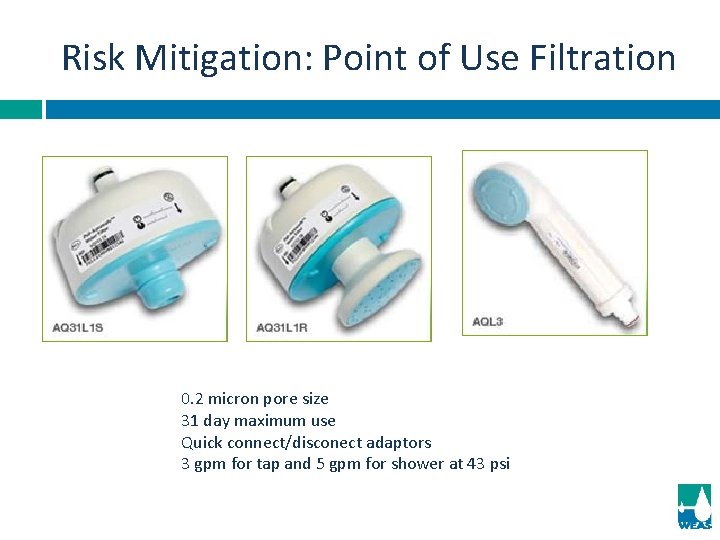 Risk Mitigation: Point of Use Filtration 0. 2 micron pore size 31 day maximum