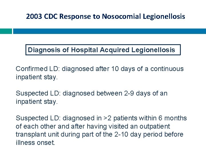 2003 CDC Response to Nosocomial Legionellosis Diagnosis of Hospital Acquired Legionellosis Confirmed LD: diagnosed