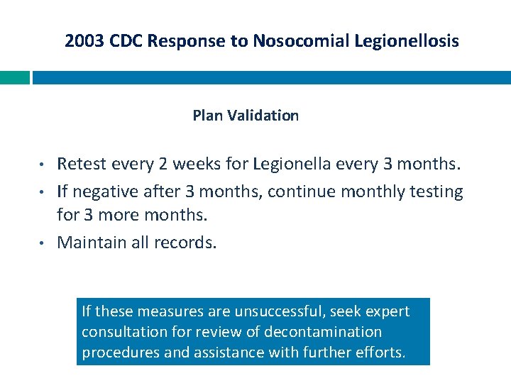 2003 CDC Response to Nosocomial Legionellosis Plan Validation • • • Retest every 2