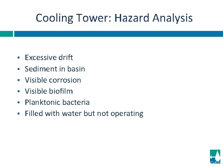 Cooling Tower: Hazard Analysis § § § Excessive drift Sediment in basin Visible corrosion