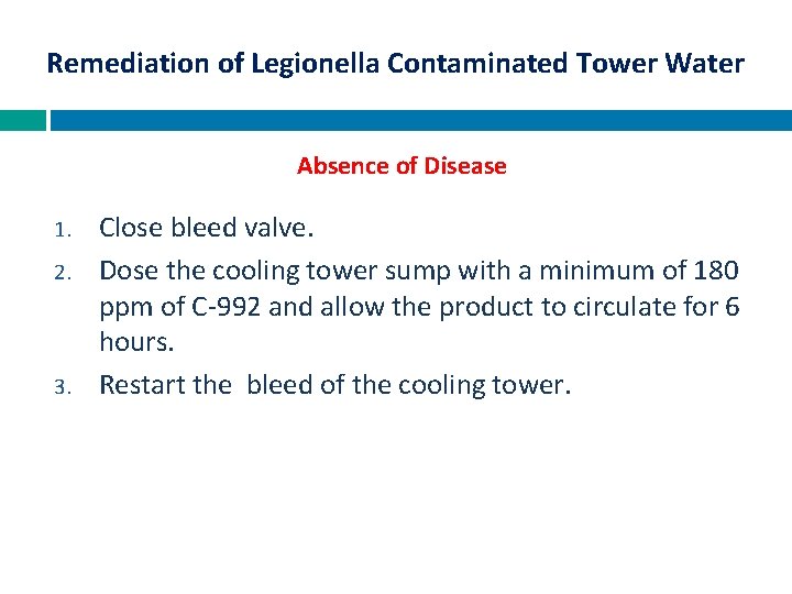 Remediation of Legionella Contaminated Tower Water Absence of Disease 1. 2. 3. Close bleed