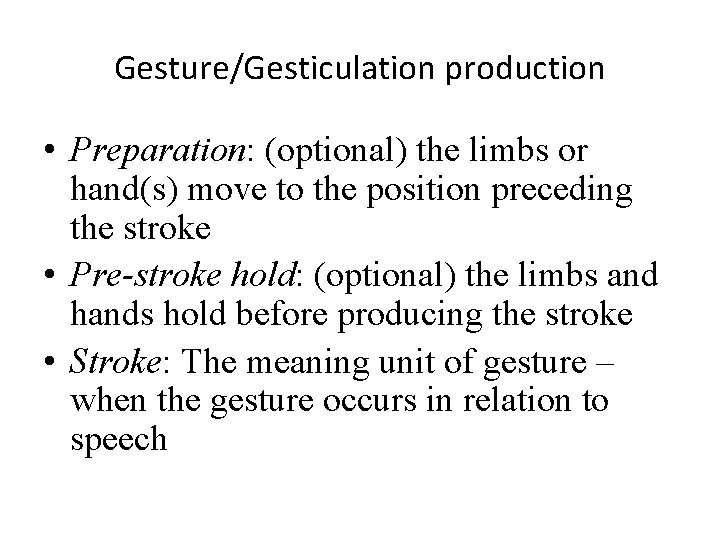 Gesture/Gesticulation production • Preparation: (optional) the limbs or hand(s) move to the position preceding