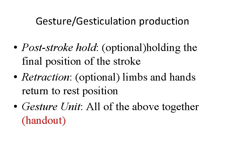 Gesture/Gesticulation production • Post-stroke hold: (optional)holding the final position of the stroke • Retraction: