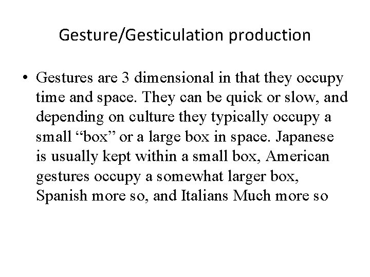 Gesture/Gesticulation production • Gestures are 3 dimensional in that they occupy time and space.