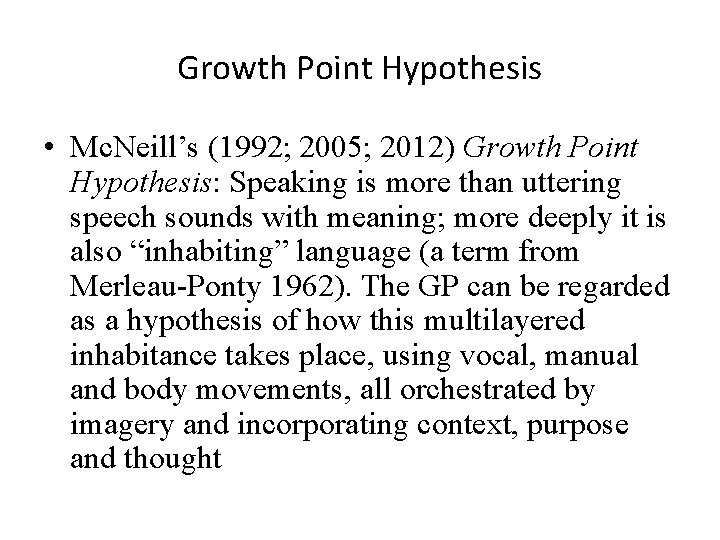 Growth Point Hypothesis • Mc. Neill’s (1992; 2005; 2012) Growth Point Hypothesis: Speaking is