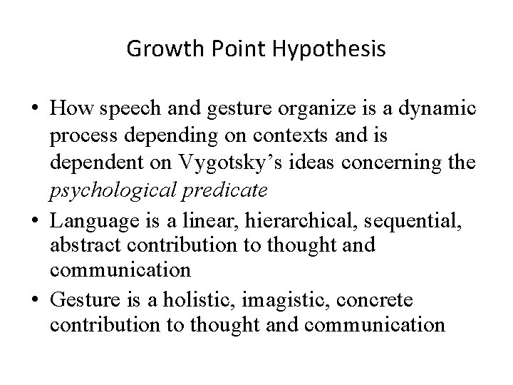 Growth Point Hypothesis • How speech and gesture organize is a dynamic process depending