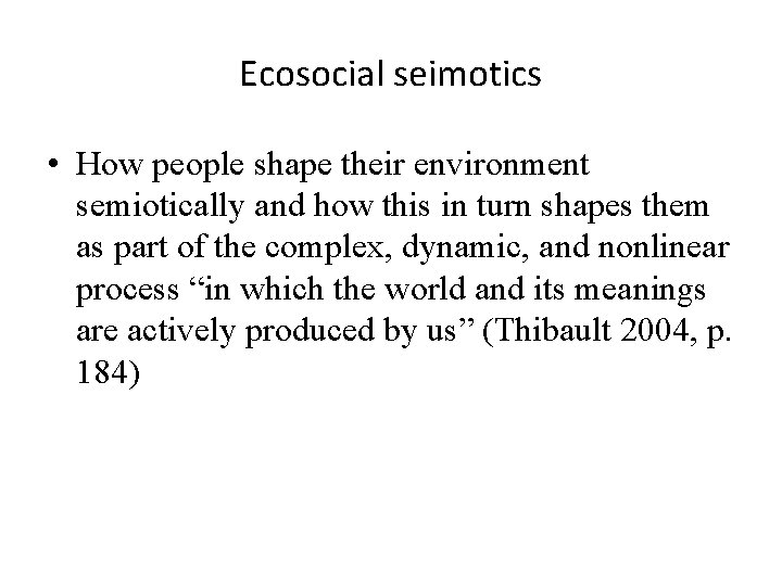 Ecosocial seimotics • How people shape their environment semiotically and how this in turn
