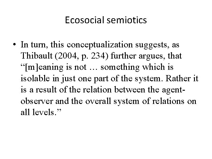 Ecosocial semiotics • In turn, this conceptualization suggests, as Thibault (2004, p. 234) further