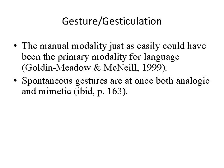 Gesture/Gesticulation • The manual modality just as easily could have been the primary modality