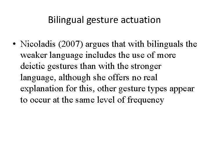 Bilingual gesture actuation • Nicoladis (2007) argues that with bilinguals the weaker language includes