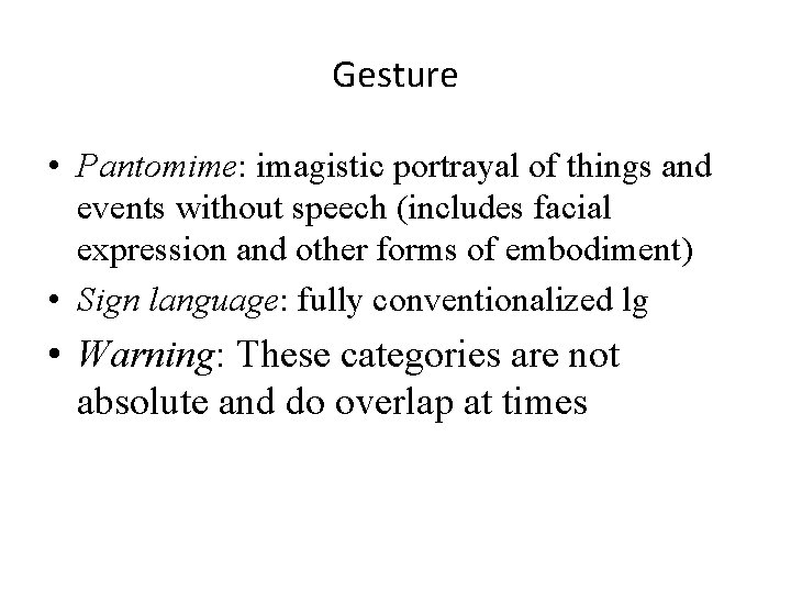 Gesture • Pantomime: imagistic portrayal of things and events without speech (includes facial expression