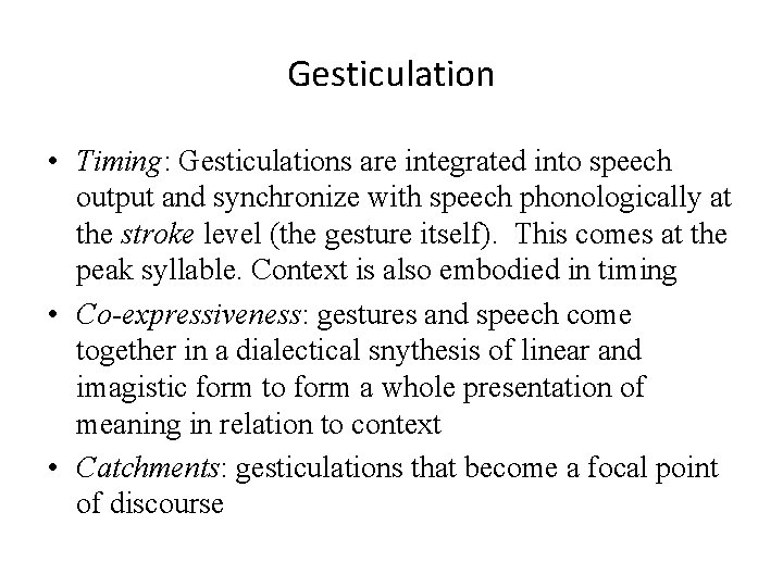 Gesticulation • Timing: Gesticulations are integrated into speech output and synchronize with speech phonologically