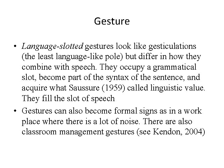 Gesture • Language-slotted gestures look like gesticulations (the least language-like pole) but differ in