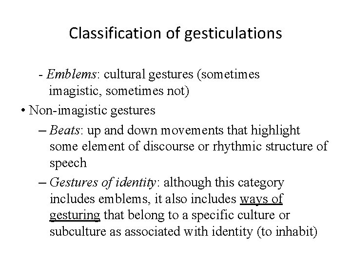 Classification of gesticulations - Emblems: cultural gestures (sometimes imagistic, sometimes not) • Non-imagistic gestures