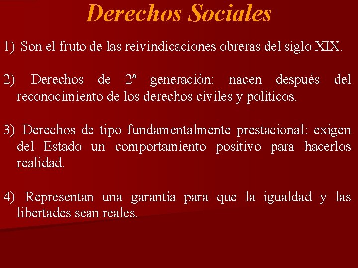 Derechos Sociales 1) Son el fruto de las reivindicaciones obreras del siglo XIX. 2)