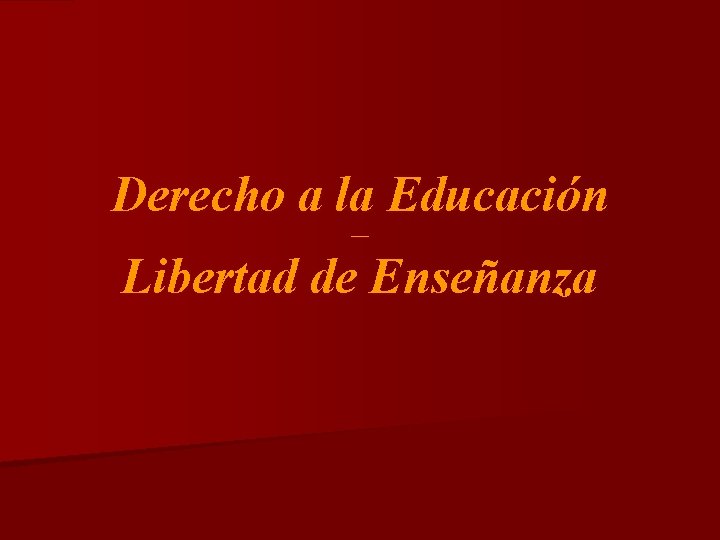 Derecho a la Educación ------ Libertad de Enseñanza 