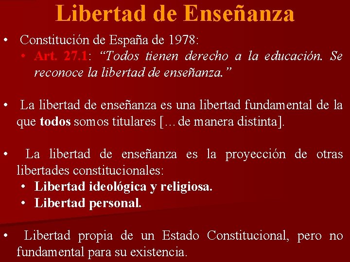 Libertad de Enseñanza • Constitución de España de 1978: • Art. 27. 1: 27.