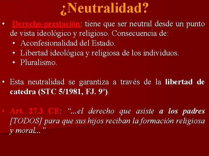 ¿Neutralidad? • Derecho-prestación: Derecho-prestación tiene que ser neutral desde un punto de vista ideológico