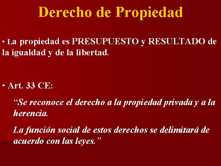 Derecho de Propiedad • La propiedad es PRESUPUESTO y RESULTADO de la igualdad y