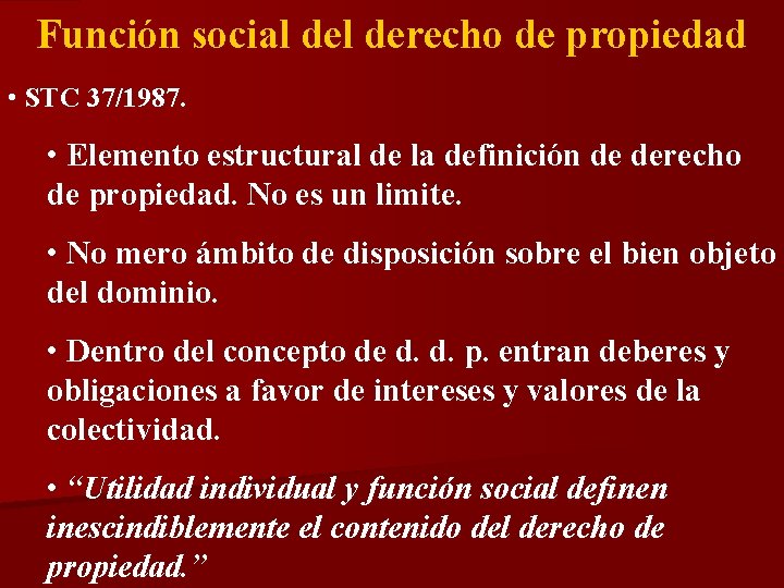 Función social derecho de propiedad • STC 37/1987. • Elemento estructural de la definición Función social derecho de propiedad • STC 37/1987. • Elemento estructural de la definición