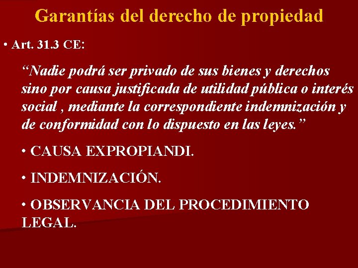 Garantías del derecho de propiedad • Art. 31. 3 CE: “Nadie podrá ser privado
