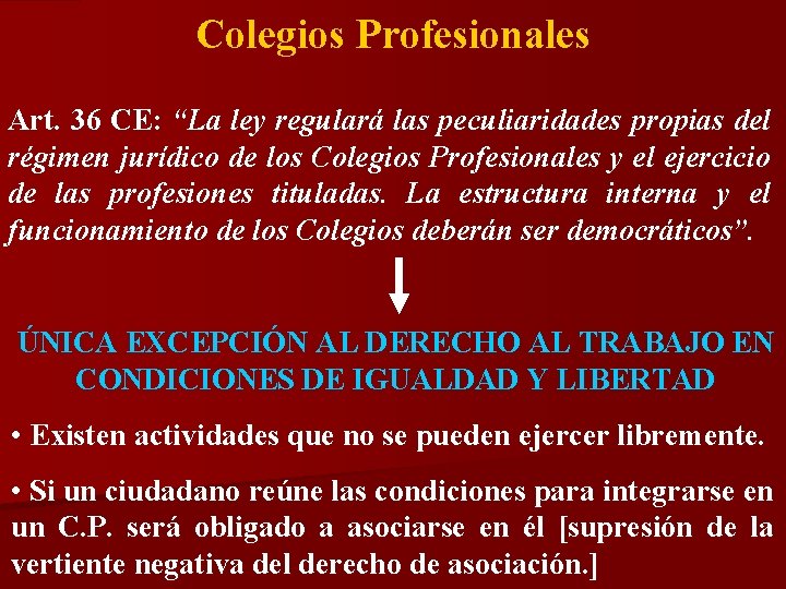 Colegios Profesionales Art. 36 CE: “La ley regulará las peculiaridades propias del régimen jurídico