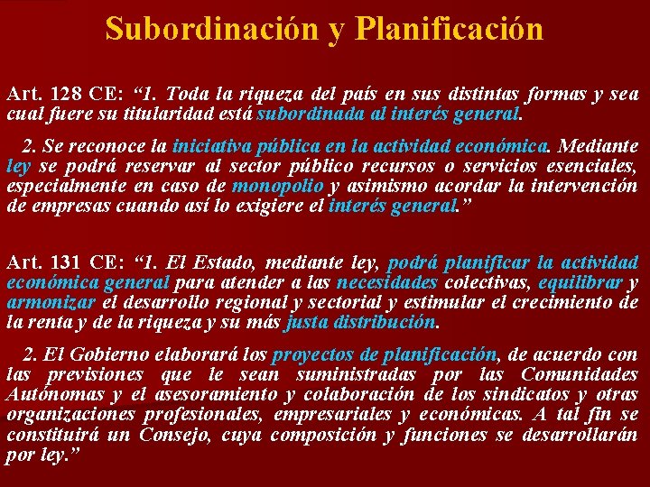 Subordinación y Planificación Art. 128 CE: “ 1. Toda la riqueza del país en