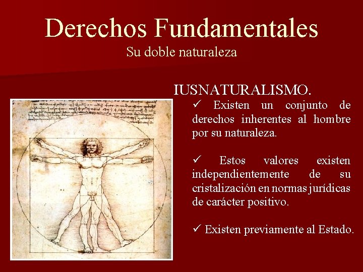 Derechos Fundamentales Su doble naturaleza IUSNATURALISMO. ü Existen un conjunto de derechos inherentes al