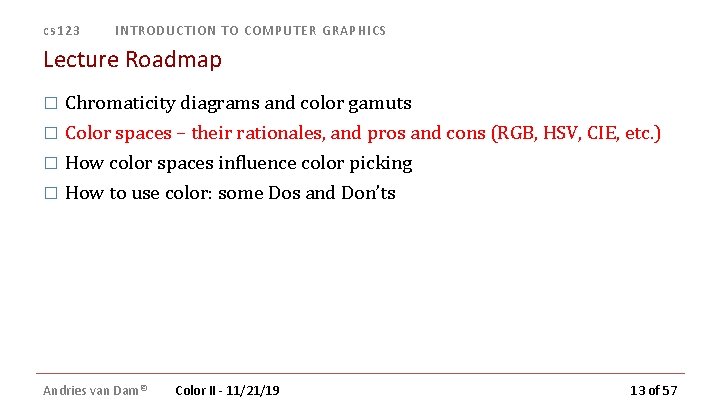 cs 123 INTRODUCTION TO COMPUTER GRAPHICS Lecture Roadmap � Chromaticity diagrams and color gamuts cs 123 INTRODUCTION TO COMPUTER GRAPHICS Lecture Roadmap � Chromaticity diagrams and color gamuts