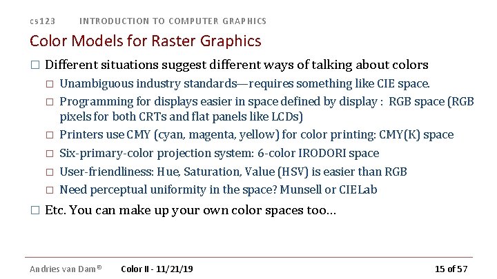 cs 123 INTRODUCTION TO COMPUTER GRAPHICS Color Models for Raster Graphics � Different situations cs 123 INTRODUCTION TO COMPUTER GRAPHICS Color Models for Raster Graphics � Different situations