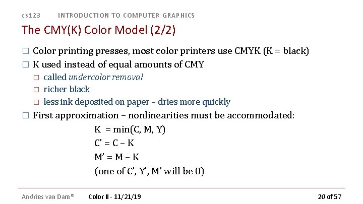 cs 123 INTRODUCTION TO COMPUTER GRAPHICS The CMY(K) Color Model (2/2) Color printing presses, cs 123 INTRODUCTION TO COMPUTER GRAPHICS The CMY(K) Color Model (2/2) Color printing presses,