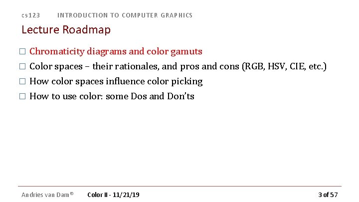 cs 123 INTRODUCTION TO COMPUTER GRAPHICS Lecture Roadmap � Chromaticity diagrams and color gamuts cs 123 INTRODUCTION TO COMPUTER GRAPHICS Lecture Roadmap � Chromaticity diagrams and color gamuts