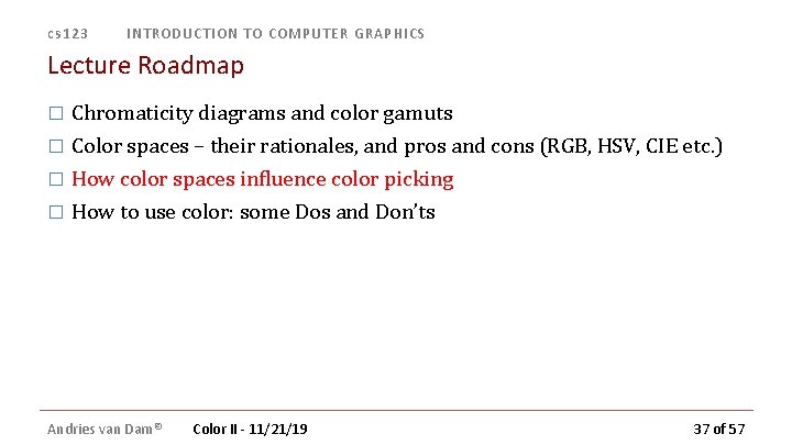 cs 123 INTRODUCTION TO COMPUTER GRAPHICS Lecture Roadmap � Chromaticity diagrams and color gamuts cs 123 INTRODUCTION TO COMPUTER GRAPHICS Lecture Roadmap � Chromaticity diagrams and color gamuts