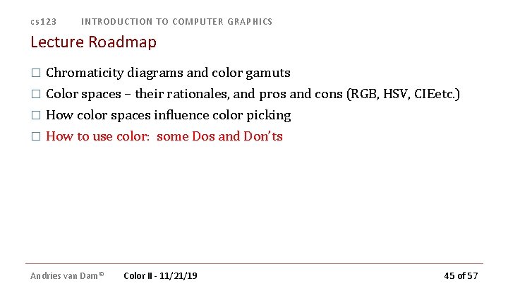 cs 123 INTRODUCTION TO COMPUTER GRAPHICS Lecture Roadmap � Chromaticity diagrams and color gamuts cs 123 INTRODUCTION TO COMPUTER GRAPHICS Lecture Roadmap � Chromaticity diagrams and color gamuts