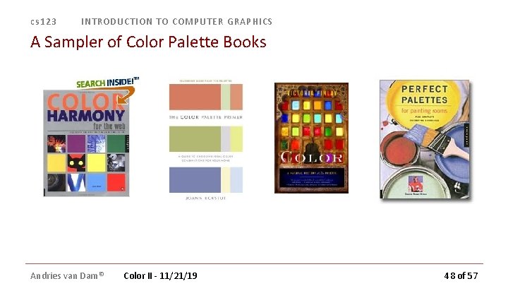 cs 123 INTRODUCTION TO COMPUTER GRAPHICS A Sampler of Color Palette Books Andries van cs 123 INTRODUCTION TO COMPUTER GRAPHICS A Sampler of Color Palette Books Andries van