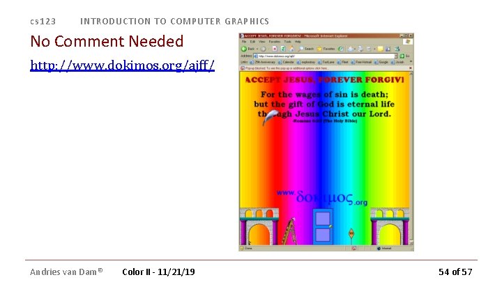 cs 123 INTRODUCTION TO COMPUTER GRAPHICS No Comment Needed http: //www. dokimos. org/ajff/ Andries cs 123 INTRODUCTION TO COMPUTER GRAPHICS No Comment Needed http: //www. dokimos. org/ajff/ Andries