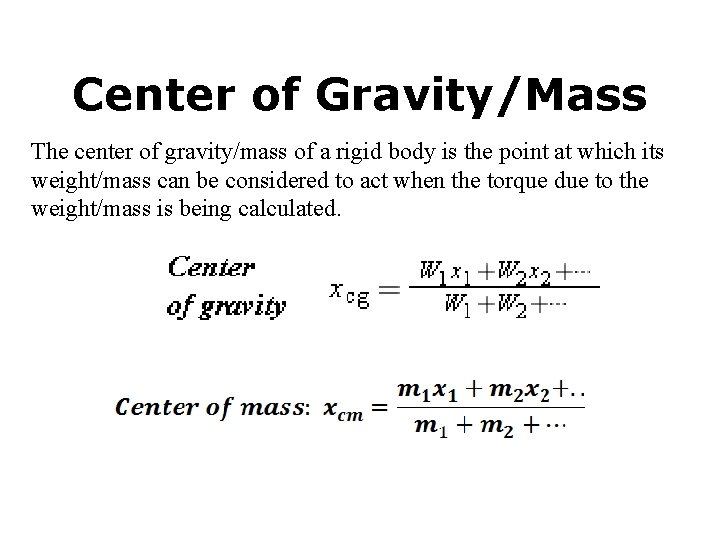 Center of Gravity/Mass The center of gravity/mass of a rigid body is the point