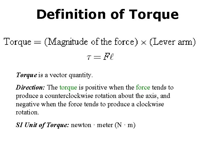 Definition of Torque is a vector quantity. Direction: The torque is positive when the