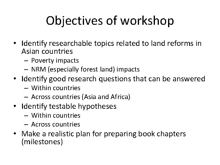Objectives of workshop • Identify researchable topics related to land reforms in Asian countries