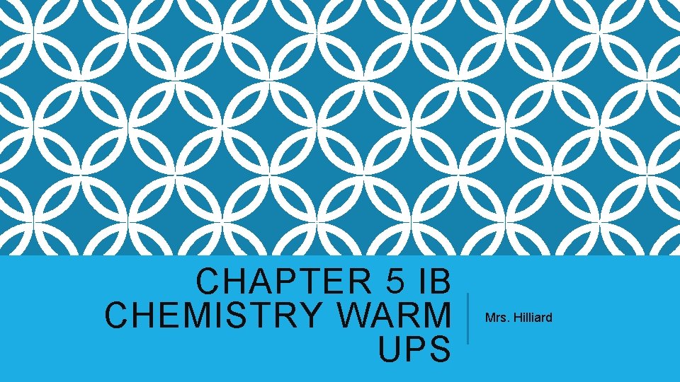 CHAPTER 5 IB CHEMISTRY WARM UPS Mrs. Hilliard 