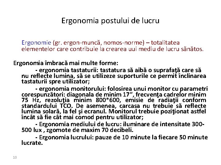 Ergonomia postului de lucru Ergonomie (gr. ergon-muncă, nomos-norme) – totalitatea elementelor care contribuie la