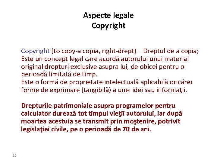 Aspecte legale Copyright (to copy-a copia, right-drept) – Dreptul de a copia; Este un