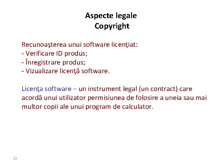 Aspecte legale Copyright Recunoaşterea unui software licenţiat: - Verificare ID produs; - Înregistrare produs;