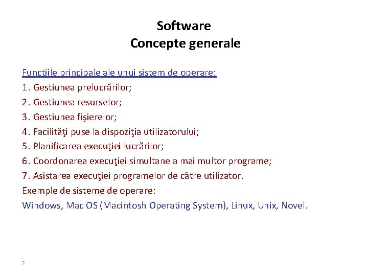 Software Concepte generale Funcţiile principale unui sistem de operare: 1. Gestiunea prelucrărilor; 2. Gestiunea