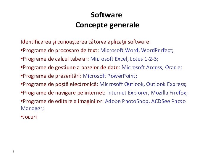 Software Concepte generale Identificarea şi cunoaşterea câtorva aplicaţii software: • Programe de procesare de
